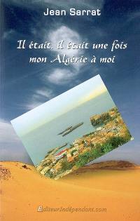 Il était, il était une fois mon Algérie à moi : biographie