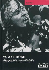 W. Axl Rose : biographie non autorisée