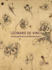 Léonard de Vinci et les parfums à la Renaissance : exposition, Amboise, Château du Clos Lucé, du 7 juin au 15 septembre 2024