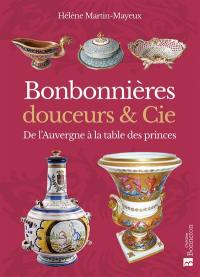 Bonbonnières, douceurs & Cie : de l'Auvergne à la table des princes