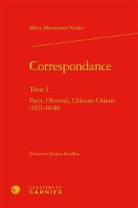 Correspondance. Vol. 1. Paris, l'Arsenal, Château-Chinon : 1821-1848