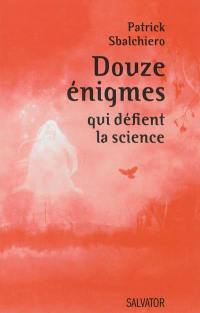 Douze énigmes qui défient la science