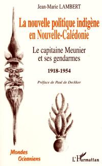 La nouvelle politique indigène en Nouvelle-Calédonie : le capitaine Meunier et ses gendarmes, 1918-1954