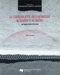 La Communication mass-médiatique au Canada et au Québec : cadre socio-politique