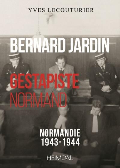 Bernard Jardin, gestapiste normand : Normandie 1943-1944