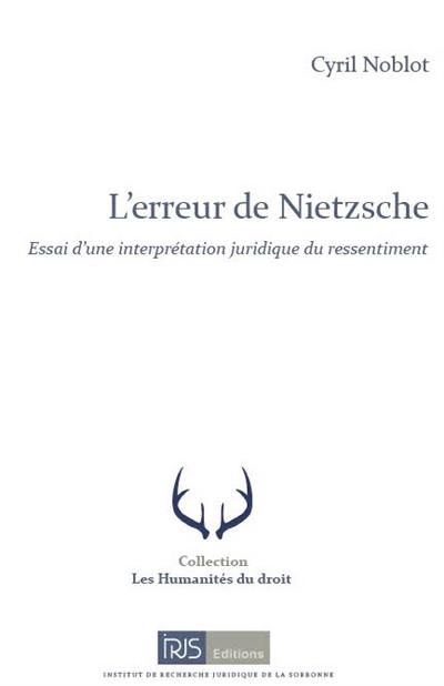L'erreur de Nietzsche : essai d'une interprétation juridique du ressentiment