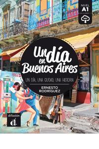 Un dia en Buenos Aires : un dia, una ciudad, una historia : nivel A1
