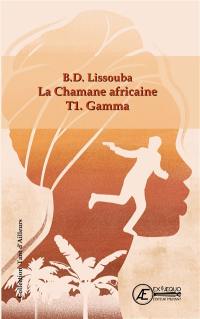 La chamane africaine. Vol. 1. Gamma