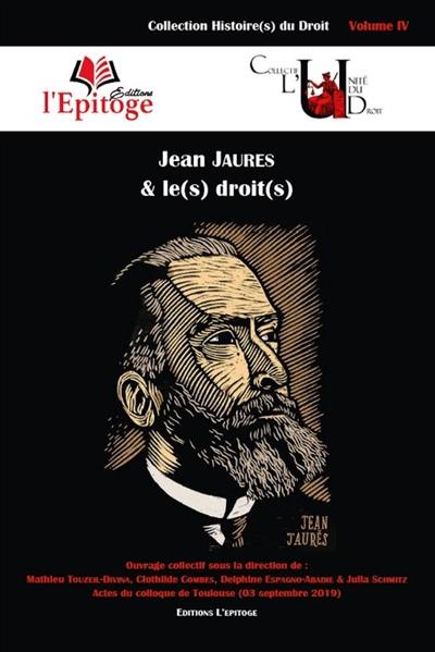 Jean Jaurès & le(s) droit(s) : actes du colloque de Toulouse (03 septembre 2019)