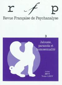 Revue française de psychanalyse, n° 3 (2011). Jalousie, paranoïa et homosexualité