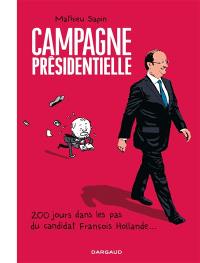 Campagne présidentielle : 200 jours dans les pas du candidat François Hollande...