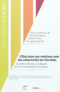 L'Etat dans ses relations avec les collectivités territoriales : journée d'études juridiques sur la centralisation française