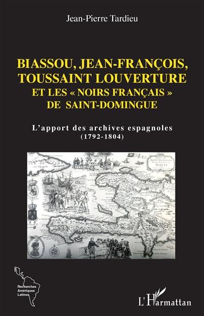 Biassou, Jean-François, Toussaint Louverture et les Noirs français de Saint-Domingue : l'apport des archives espagnoles (1792-1804)