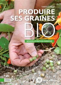 Produire ses graines bio : légumes, fleurs, aromatiques et engrais verts