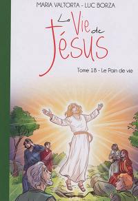 La vie de Jésus. Vol. 18. Le pain de vie