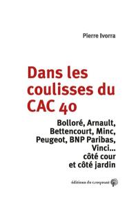 Dans les coulisses du CAC 40 : Bolloré, Arnault, Bettencourt, Minc, Peugeot, BNP Paribas, Vinci... : côté cour et côté jardin