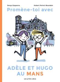 Promène-toi avec Adèle et Hugo au Mans