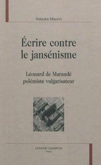 Ecrire contre le jansénisme : Léonard de Marandé polémiste vulgarisateur