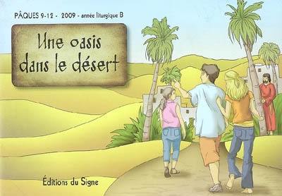 Une oasis dans le désert : Pâques 2009, 9-12 ans, année liturgique B