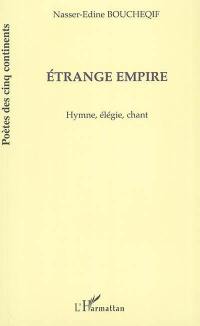 Etrange empire : hymne, élégie, chant