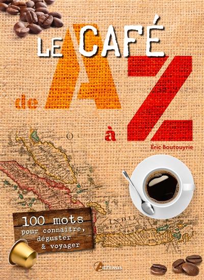 Le café de A à Z : 100 mots pour connaître, déguster & voyager