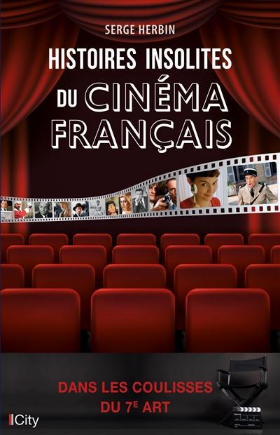 Histoires insolites du cinéma français : dans les coulisses du 7e art