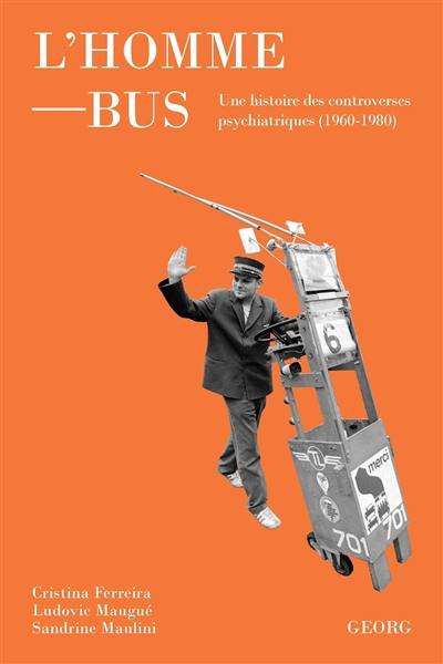 L'homme-bus : une histoire des controverses psychiatriques (1960-1980)