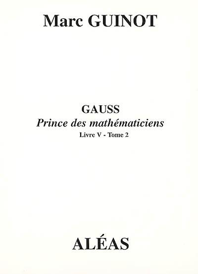 Gauss : prince des mathématiciens. Vol. 5-2
