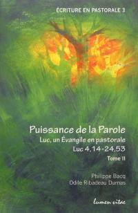 Puissance de la parole : Luc, un Evangile en pastorale. Vol. 2. Luc 4,14-24,53