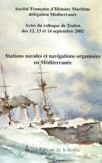 Stations navales et navigations organisées en Méditerranée : actes du colloque de Toulon des 12, 13 et 14 septembre 2002