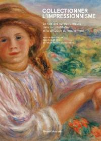 Collectionner l'impressionnisme : le rôle des collectionneurs dans la constitution et la diffusion du mouvement