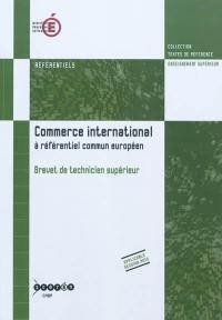Commerce international à référentiel commun européen, brevet de technicien supérieur : référentiels, applicable session 2010
