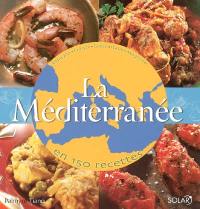 La Méditerranée en 150 recettes : Espagne, France, Grèce, Italie, Maghreb