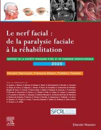 Le nerf facial : de la paralysie faciale à la réhabilitation : rapport de la Société française d'ORL et de chirurgie cervico-faciale 2020