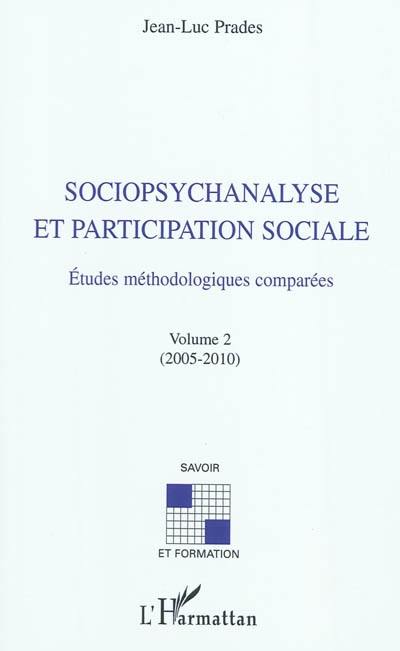 Sociopsychanalyse et participation sociale : études méthodologiques comparées. Vol. 2. 2005-2010