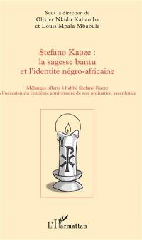 Stefano Kaoze : la sagesse bantu et l'identité négro-africaine : mélanges offerts à l'abbé Stefano Kaoze à l'occasion du centième anniversaire de son ordination sacerdotale
