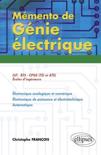 Mémento de génie électrique : 50 fiches de synthèse : IUT, BTS, CPGE (TSI et ATS), écoles d'ingénieurs, électronique analogique et numérique, électronique de puissance et életrotechnique, automatique