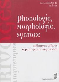 Phonologie, morphologie, syntaxe : mélanges offerts à Jean-Pierre Angoujard