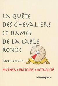 La quête des chevaliers et dames de la table ronde : mythes, histoire, actualité