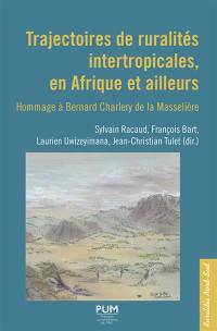 Trajectoires de ruralités intertropicales, en Afrique et ailleurs : hommage à Bernard Charlery de la Masselière
