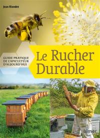 Le rucher durable : guide pratique de l'apiculteur d'aujourd'hui