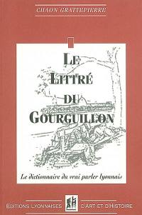 Le Littré du Gourguillon : dictionnaire français-lyonnnais à l'usage de ceux qui veulent parler et écrire correctement