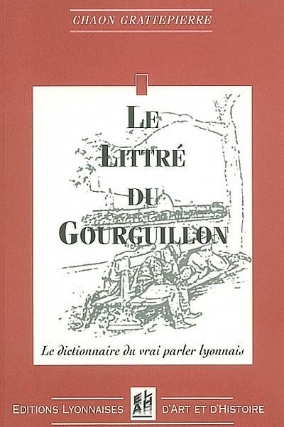 Le Littré du Gourguillon : dictionnaire français-lyonnnais à l'usage de ceux qui veulent parler et écrire correctement