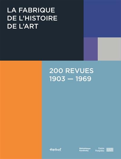 La fabrique de l'histoire de l'art : 200 revues : 1903-1969