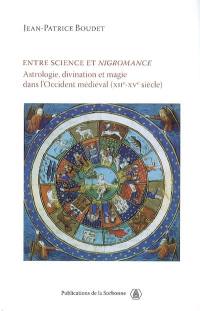 Entre science et nigromance : astrologie, divination et magie dans l'occident médiéval (XIIe-XVe siècle)