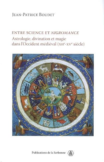 Entre science et nigromance : astrologie, divination et magie dans l'occident médiéval (XIIe-XVe siècle)