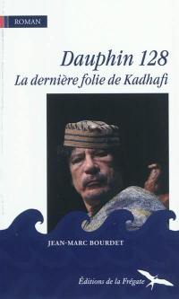 Dauphin 128 : la dernière folie de Kadhafi