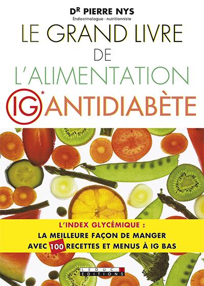 Le grand livre de l'alimentation IG antidiabète : l'index glycémique, la meilleure façon de manger : avec 100 recettes et menus à IG bas