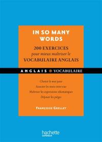 In so many words : 200 exercices corrigés pour mieux maîtriser le vocabulaire anglais