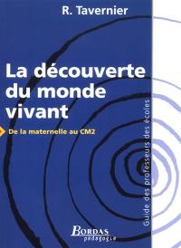 La découverte du monde vivant : de la maternelle au CM2 : guide des professeurs des écoles